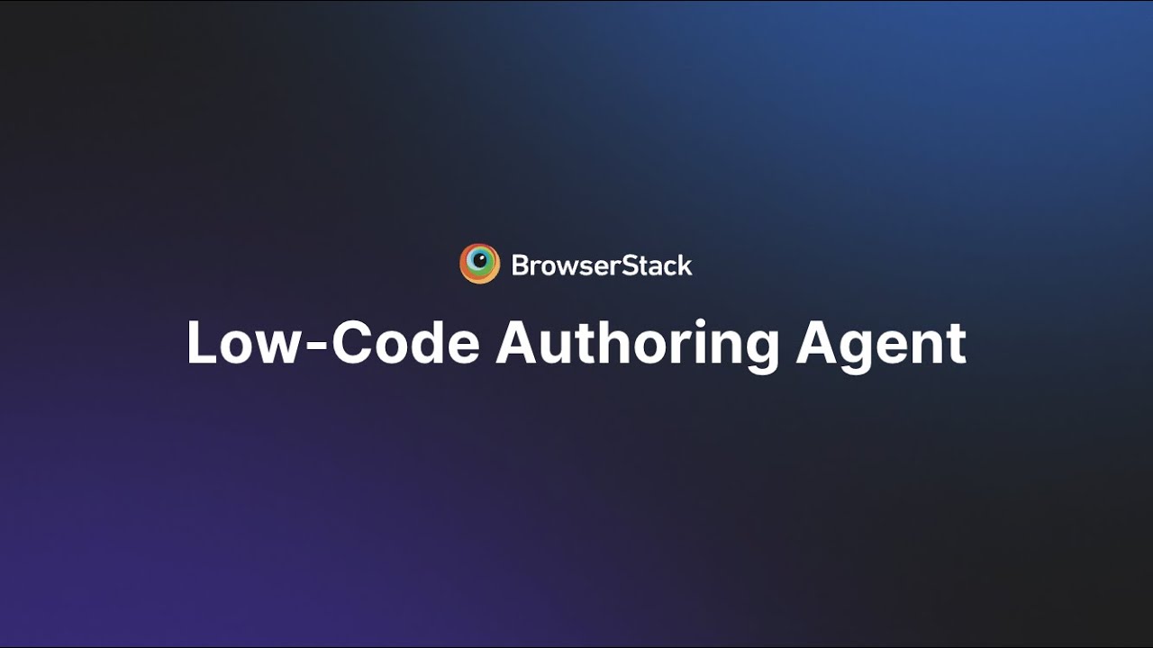 BrowserStack Low-Code Authoring Agent