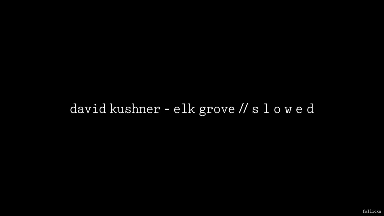 David Kushner - Elk Grove // S L O W E D