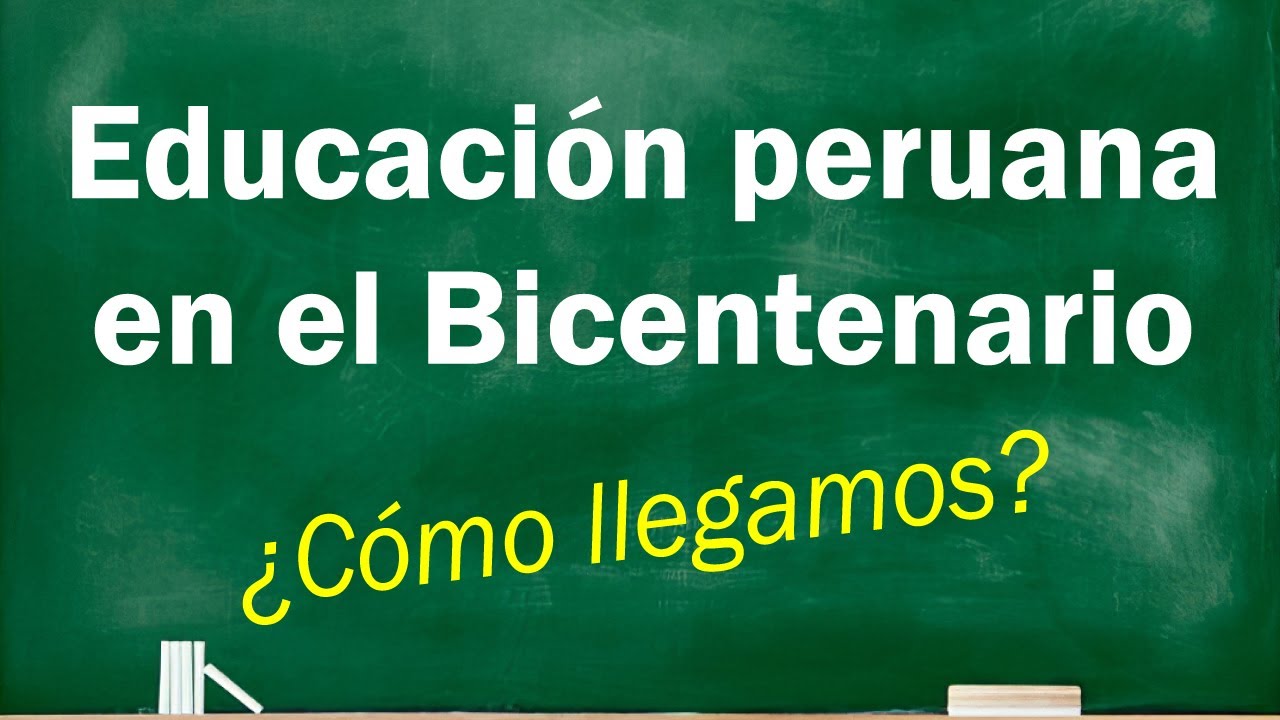 😣 Educación peruana en el Bicentenario 🤔 ¿Cómo llegamos?