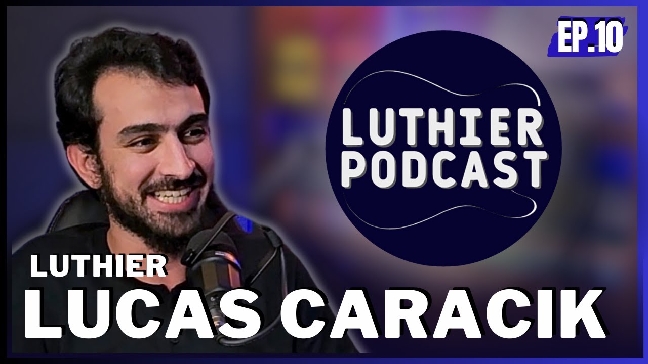 LUCAS CARACIK - Luthier Podcast #10