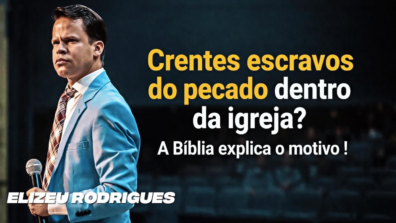 SABE PORQUE MUITOS DENTRO DA IGREJA AINDA SÃO ESCRAVOS DO PECADO? ELIZEU RODRIGUES