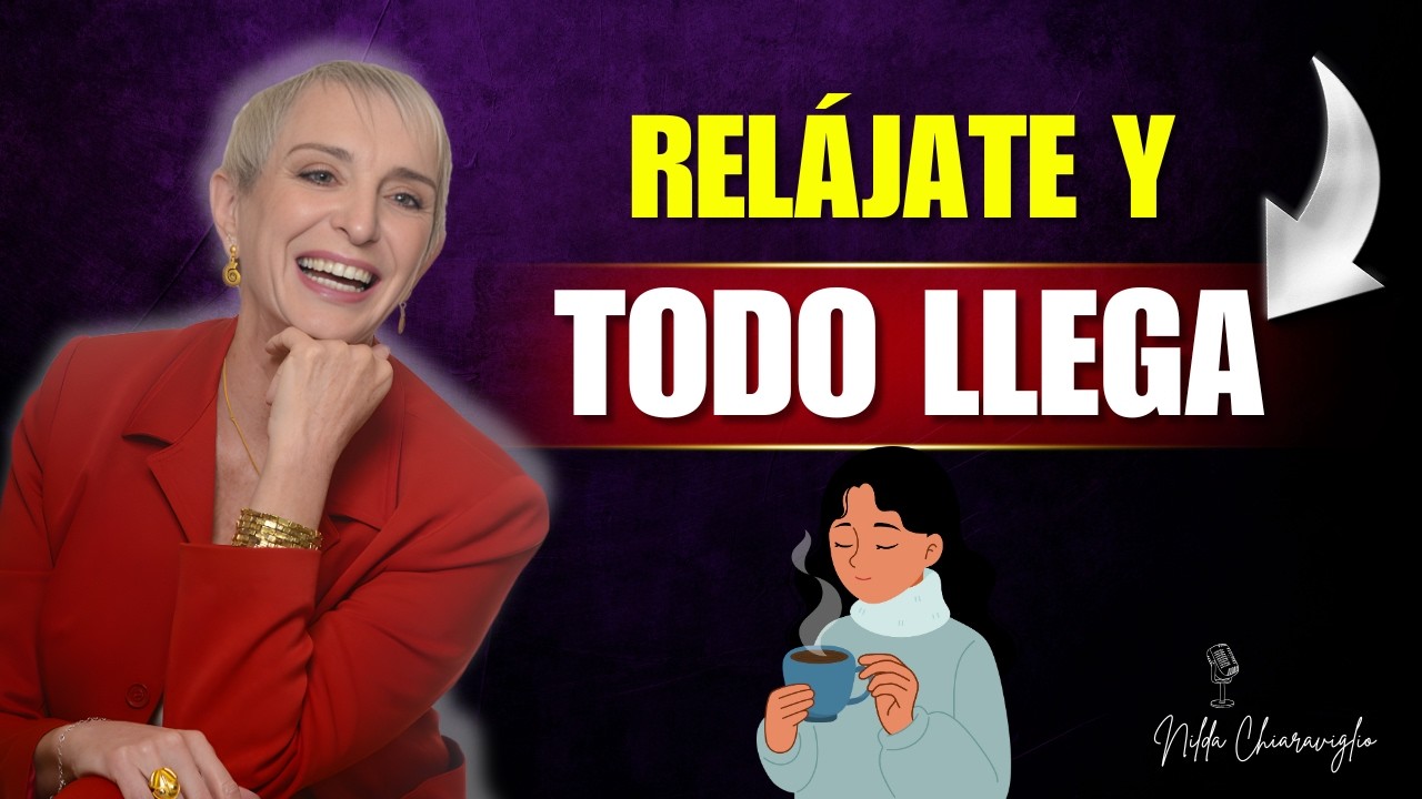 Cuando Te Relajas, Las Cosas Buenas Llegan Naturalmente a Ti | Nilda Chiaraviglio