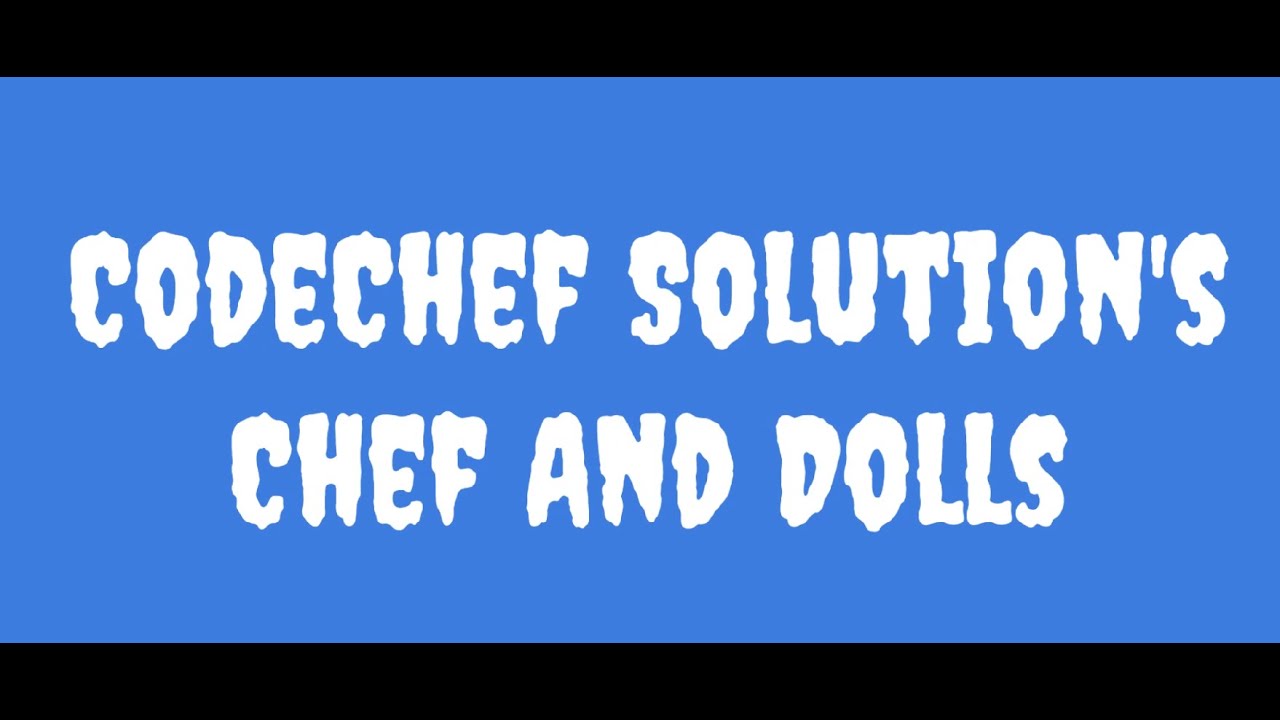 CodeChef:- Chef And Dolls Question || CodeChef Solution