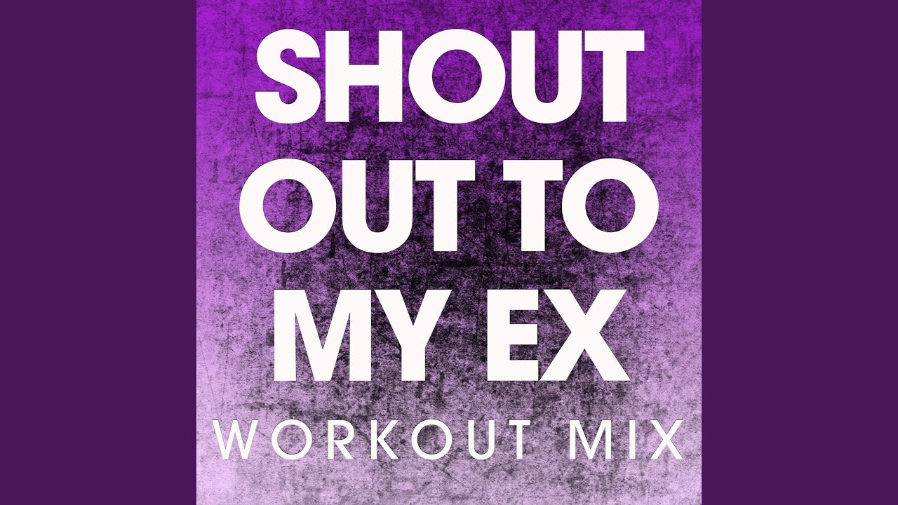 Shout out to My Ex (Workout Mix)