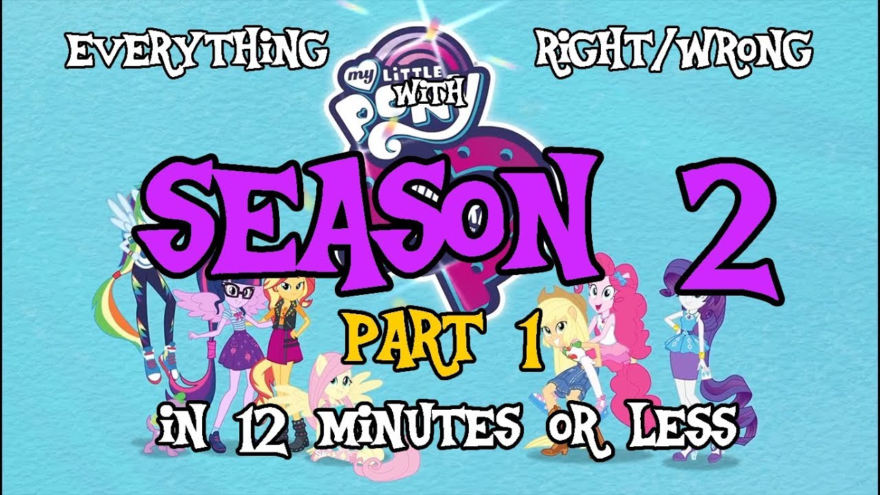 Everything Right/Wrong with Equestria Girls Season 2 in 12 Minutes or Less