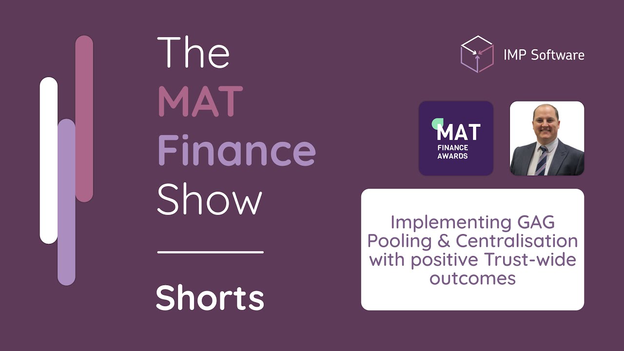 The MAT Finance Show - Implementing GAG Pooling & Centralisation with positive Trust-wide outcomes