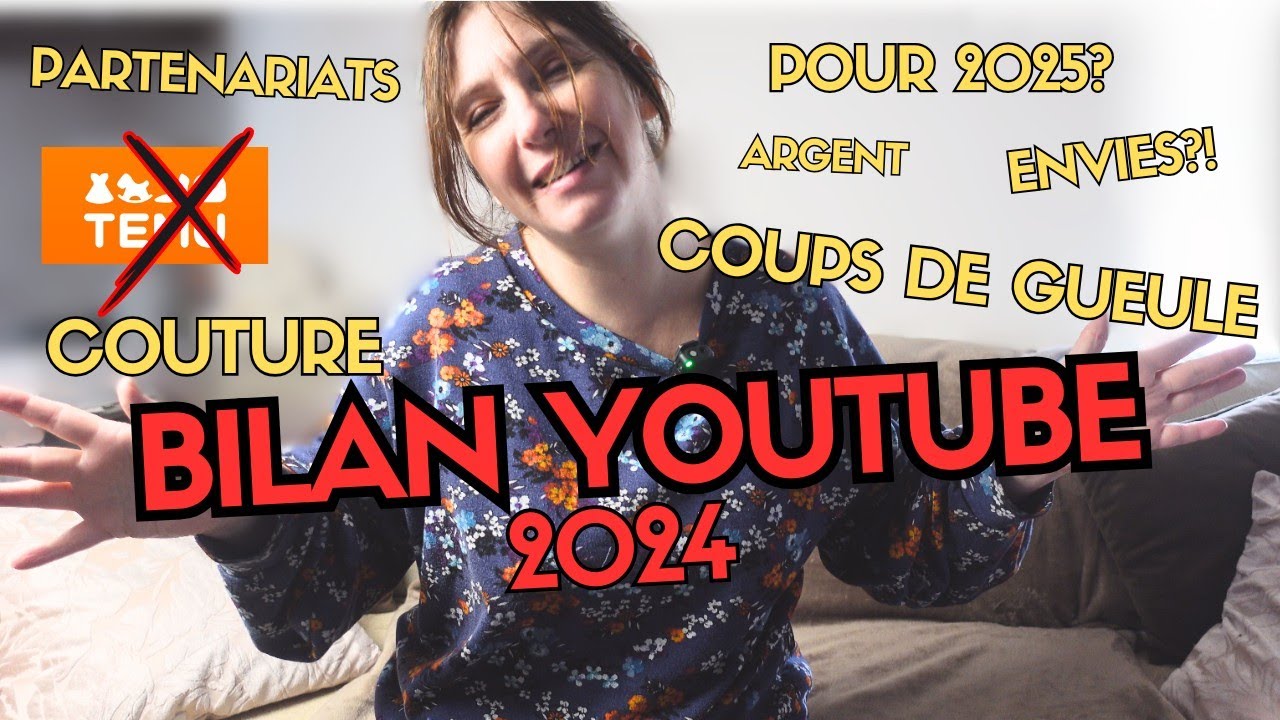 Bilan YOUTUBE 2024! et pour 2025? couture, coups de gueule (Temu😠🤮), partenariats...