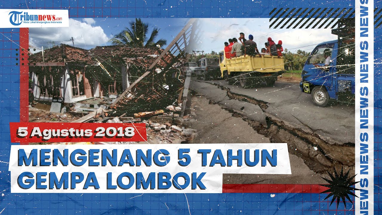 5 Tahun Gempa Bumi Lombok 7 SR, Ratusan Orang Tewas, Guncangan Dirasakan hingga Jawa Timur & Bali