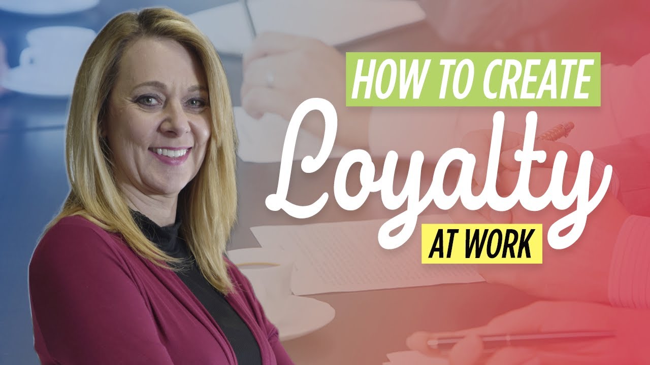 Loyalty In The Workplace | How To Create A Workplace Culture That Fosters Loyalty