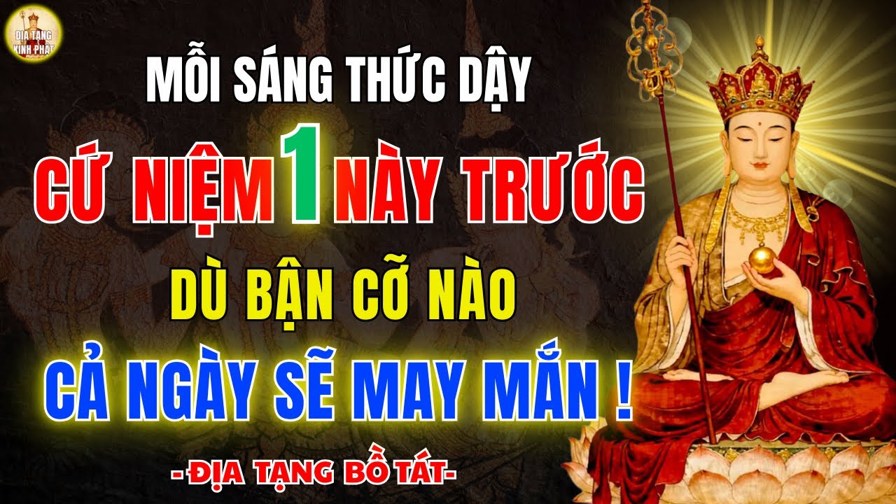 Địa Tạng Bồ Tát 🔥 Sáng Niệm 1 Câu này , Cả Ngày May Mắn Bình An
