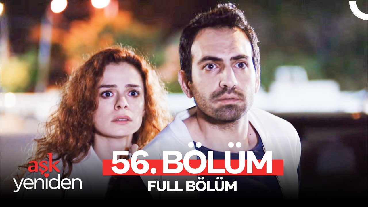 Aşk Yeniden 56. Bölüm