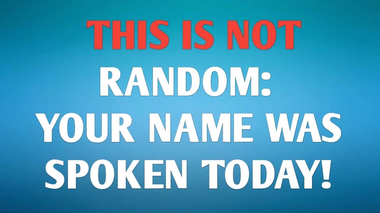 📃 THIS IS NOT RANDOM: YOUR NAME WAS SPOKEN TODAY!