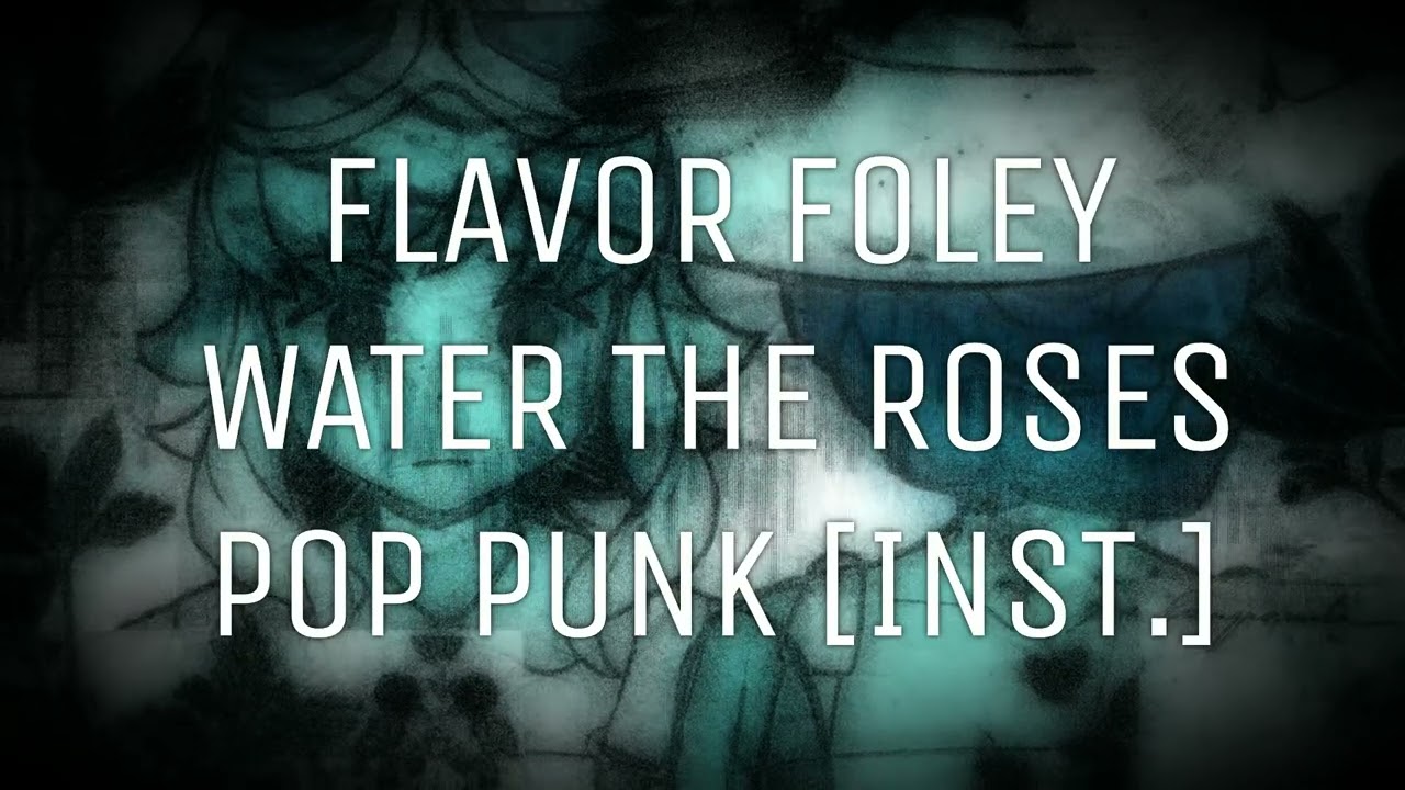 Flavor Foley - Water The Roses [POP PUNK INST.]