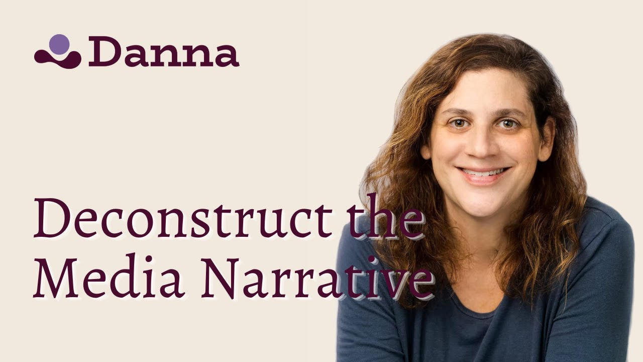 Deconstruct the Media Narrative | Dr. Danna B
