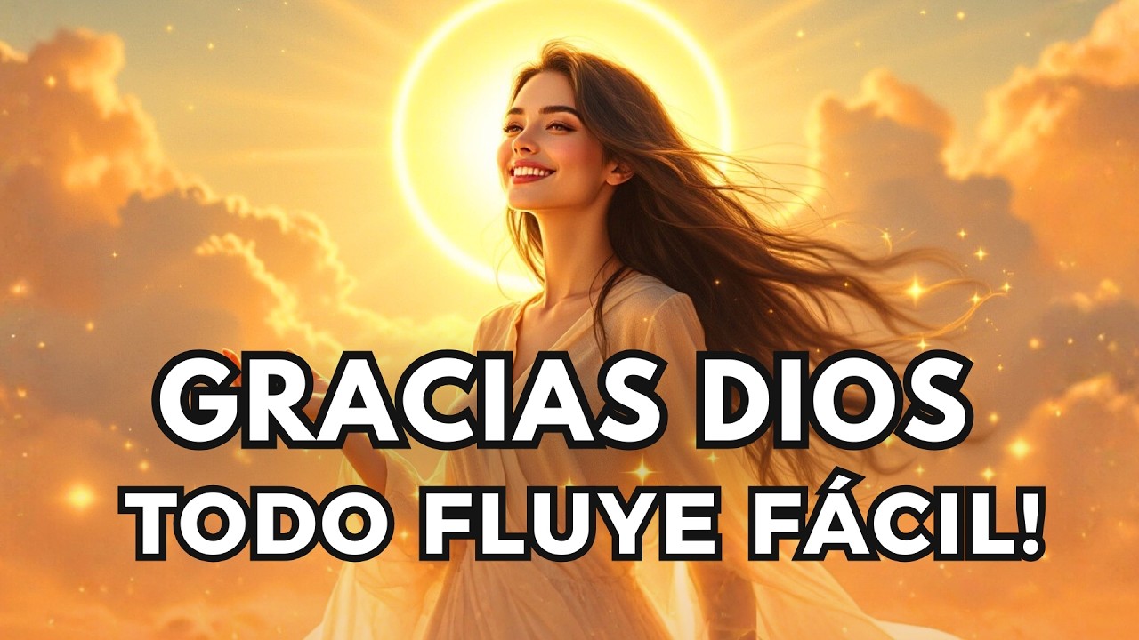 ✨ GRACIAS DIOS, TODO FLUYE FÁCIL Y EN ARMONÍA 💛 Mantra de Gratitud, Paz y Abundancia Divina