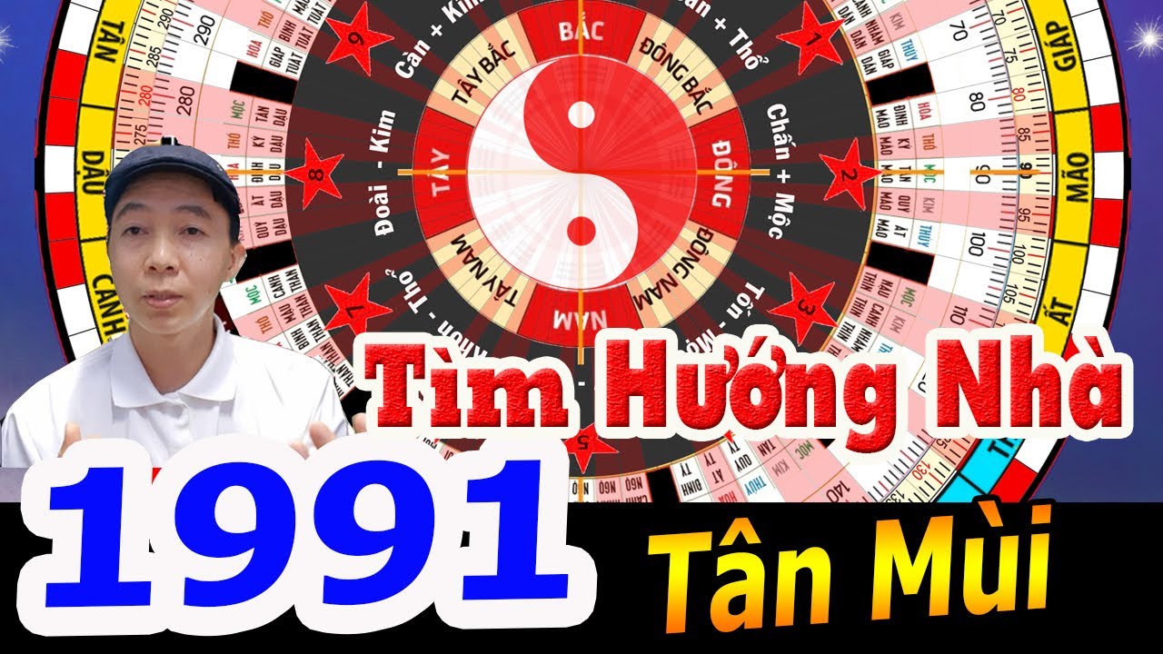 Tân Mùi 1991 TÌM HƯỚNG NHÀ ĐỂ GIÀU SANG PHÚ QUÝ | Phong Thủy Cửu Tinh - 0886736347