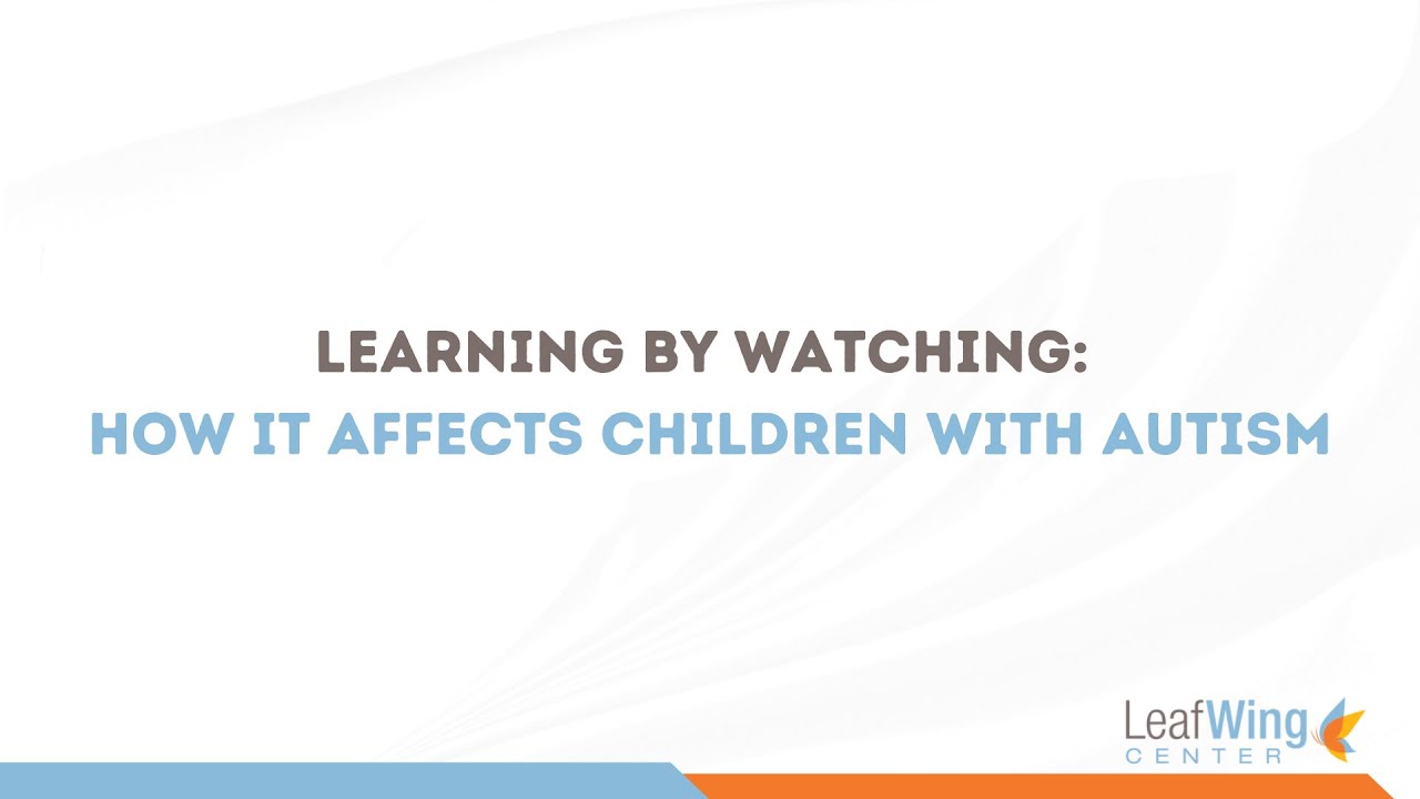 Learning by Watching: How It Affects Children with Autism