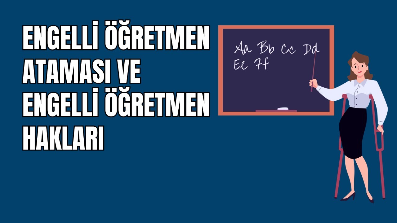 Engelli öğretmen ataması beklentileri sürüyor, engelli öğretmen hakları gündem olmaya devam ediyor