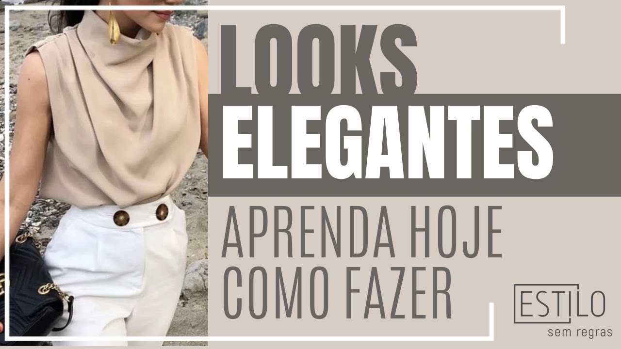 Aprenda Como Montar Looks Elegantes Hoje
