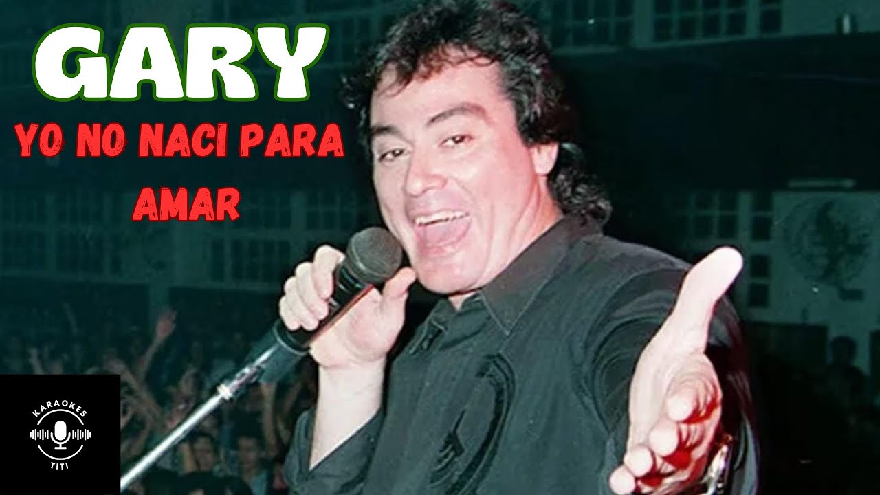 Yo no nací para amar- Karaoke/ Gary