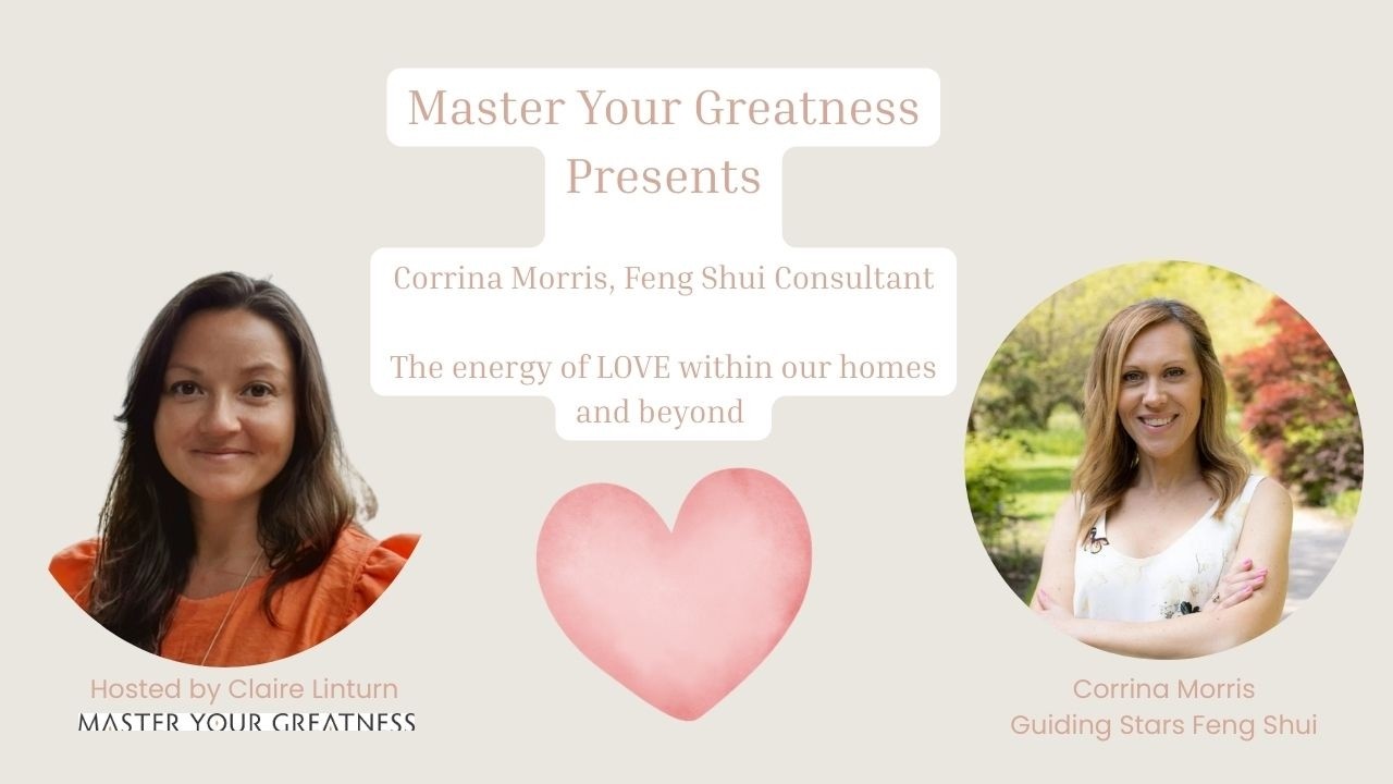 Master Your Greatness presents Feng Shui and the energy of love in our homes and beyond.