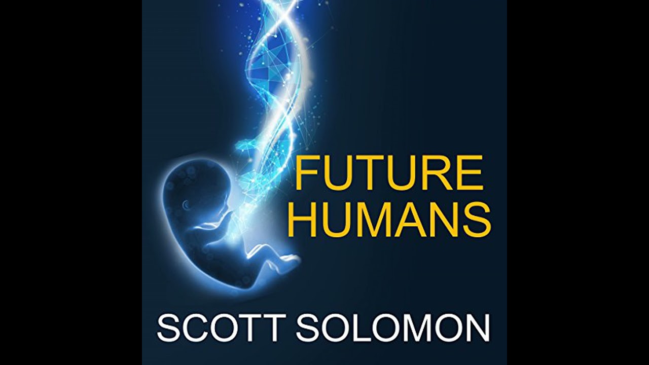 Future Humans: Inside the Science of Our Continuing Evolution by Scott Solomon | Full Audiobook