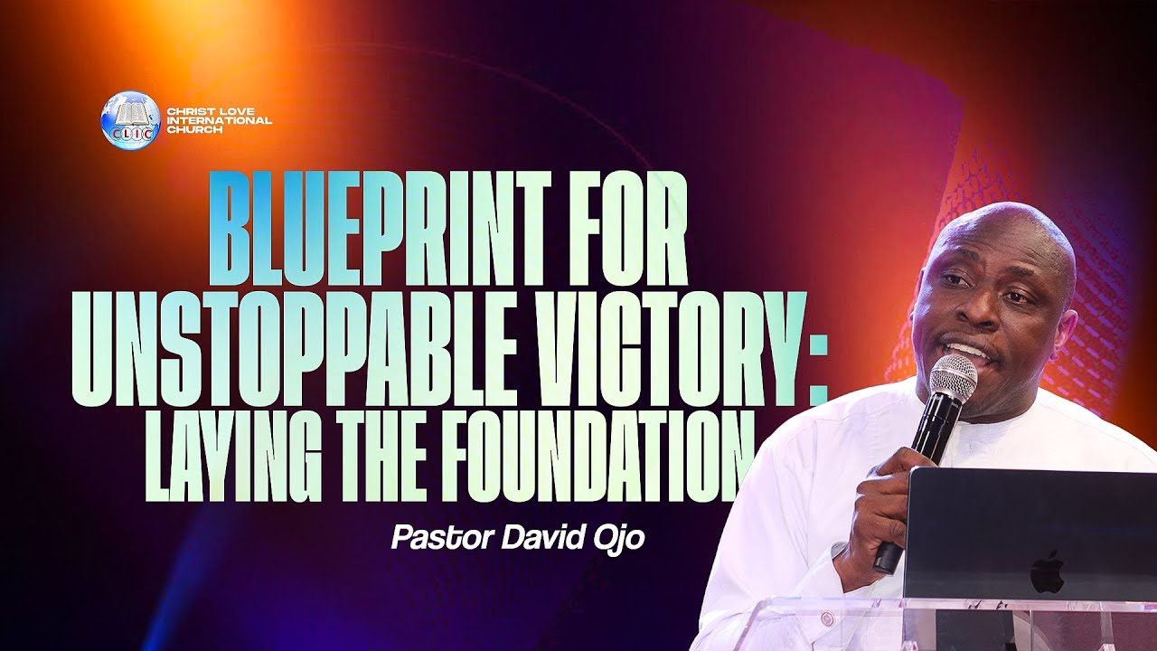Blueprint for Unstoppable Victory: Laying the Foundation | Pastor David Ojo| CLIC Breakthrough House