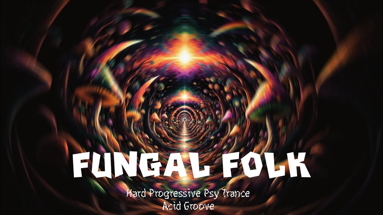 Fungal Folk | Hard Progressive Psy Trance , Acid Trip and Deep Groove