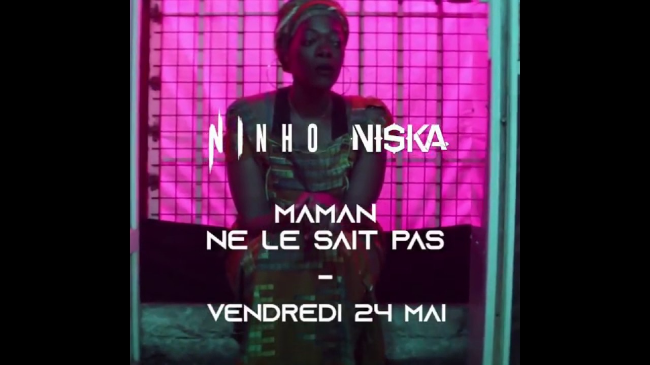 NINHO FT NISKA MAMAN NE LE SAIT PAS ( CLIP VID&Eacute;O (