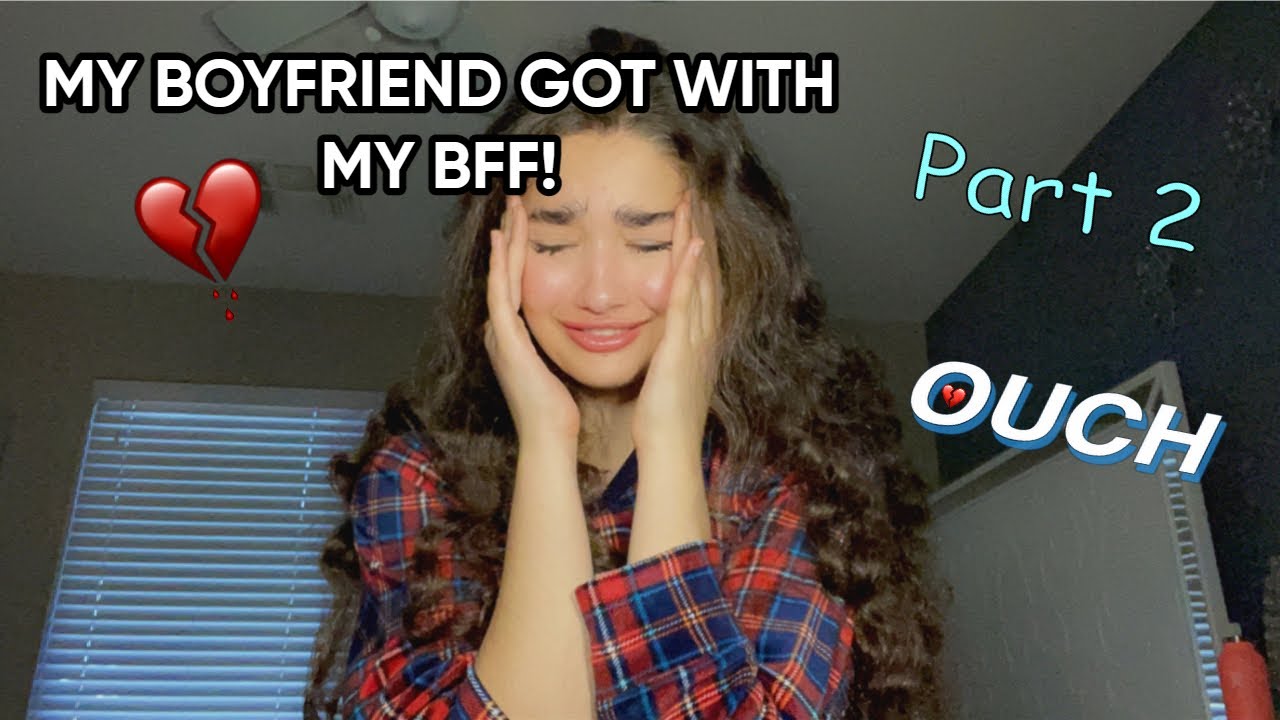 MY BOYFRIEND GOT WITH MY BFF (PART 2 STORY! )