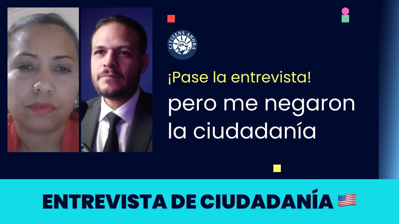 Pase la entrevista, pero me negaron la ciudadanía - Ciudadanía americana 2024