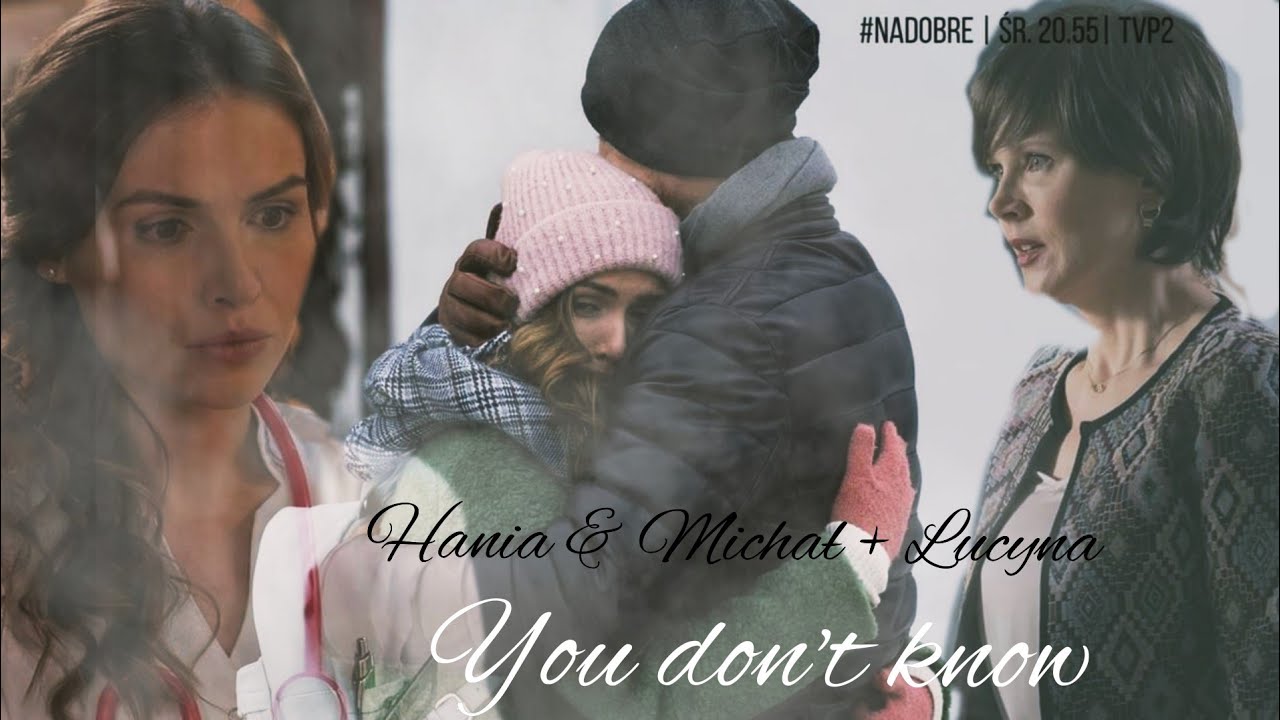 Hania i Michał + Lucyna - You don't know》Na dobre i na złe《