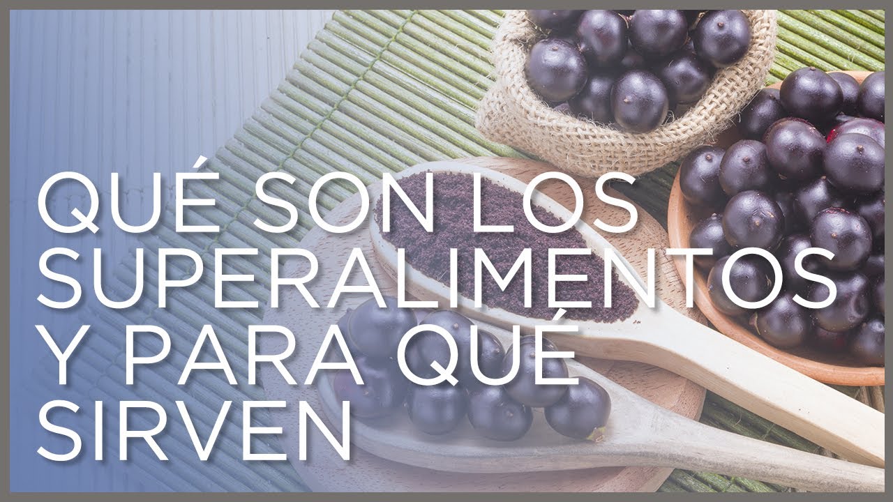 Qué son los superalimentos y para qué sirven