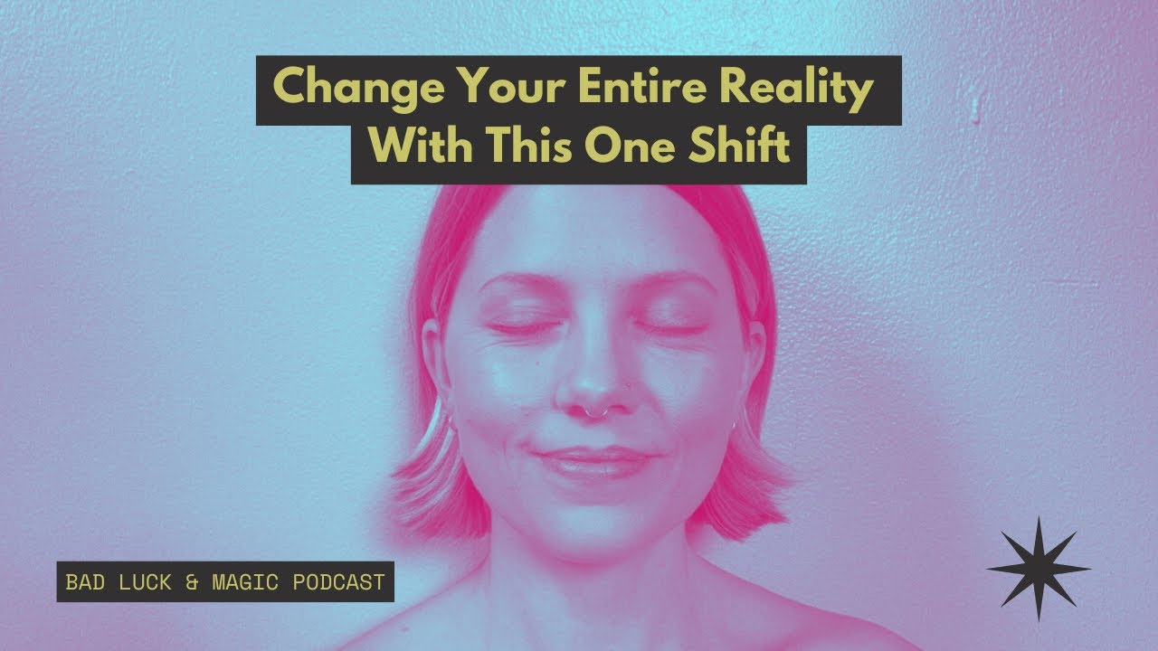 Change Your Entire Reality With This One Shift