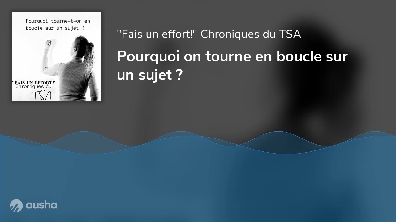 Pourquoi on tourne en boucle sur un sujet ?