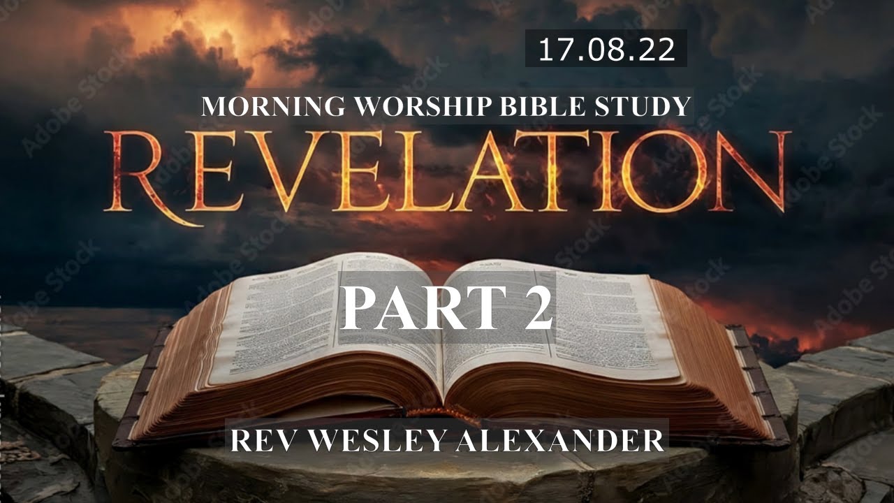 REVELATIONS PART 2 - Morning Worship Bible Study - Rev. Wesley Alexander - 17th August 2022