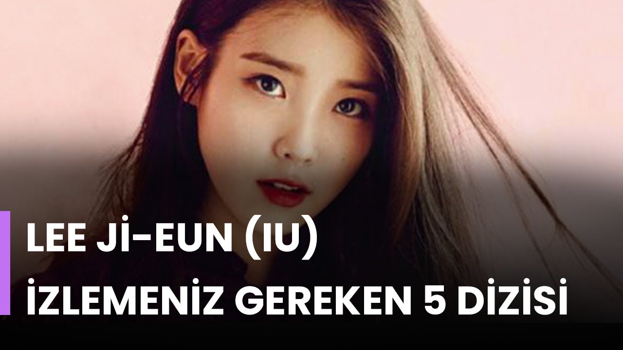 Lee Ji-eun (IU) İzlemeniz Gereken 5 Dizisi , K-Pop İdollerinin Oyanadığı Dizi ve Filmler Listesi