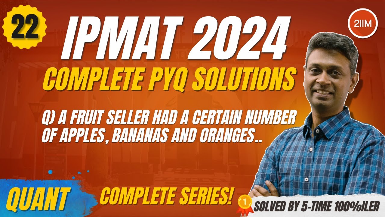 Must-Do IPMAT Indore 2024 MCQ Quant Questions | Minimum Oranges Solved | 2IIM