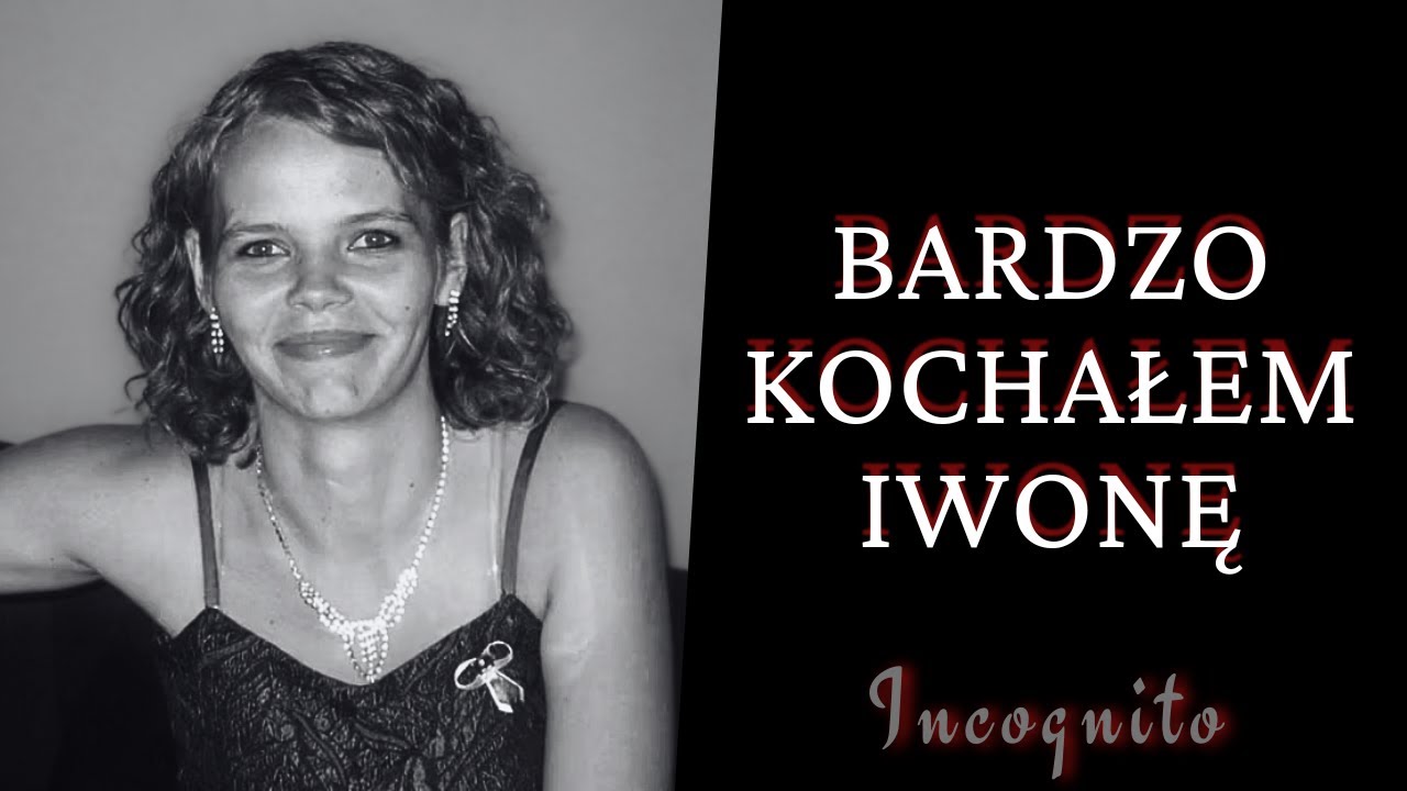 „Bardzo kochałem Iwonę” | Podcast kryminalny