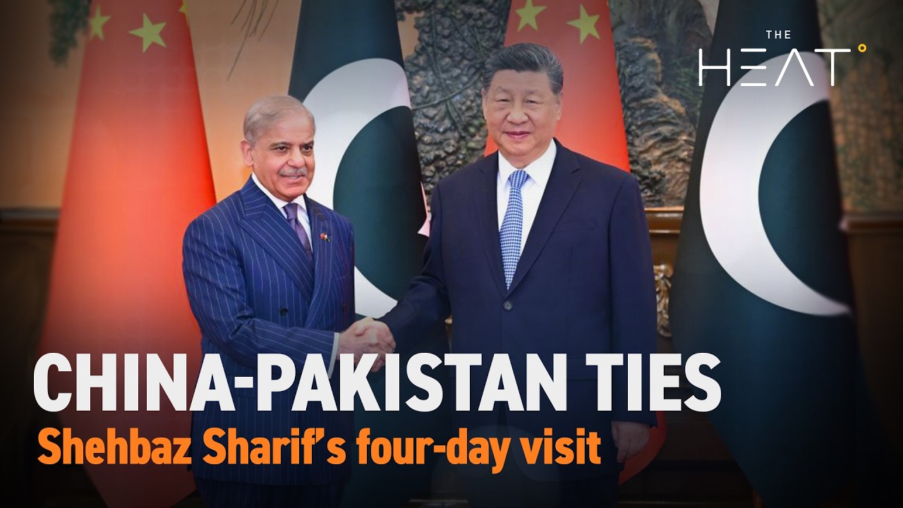 The Heat: China-Pakistan Relations | Shehbaz Sharif in Beijing