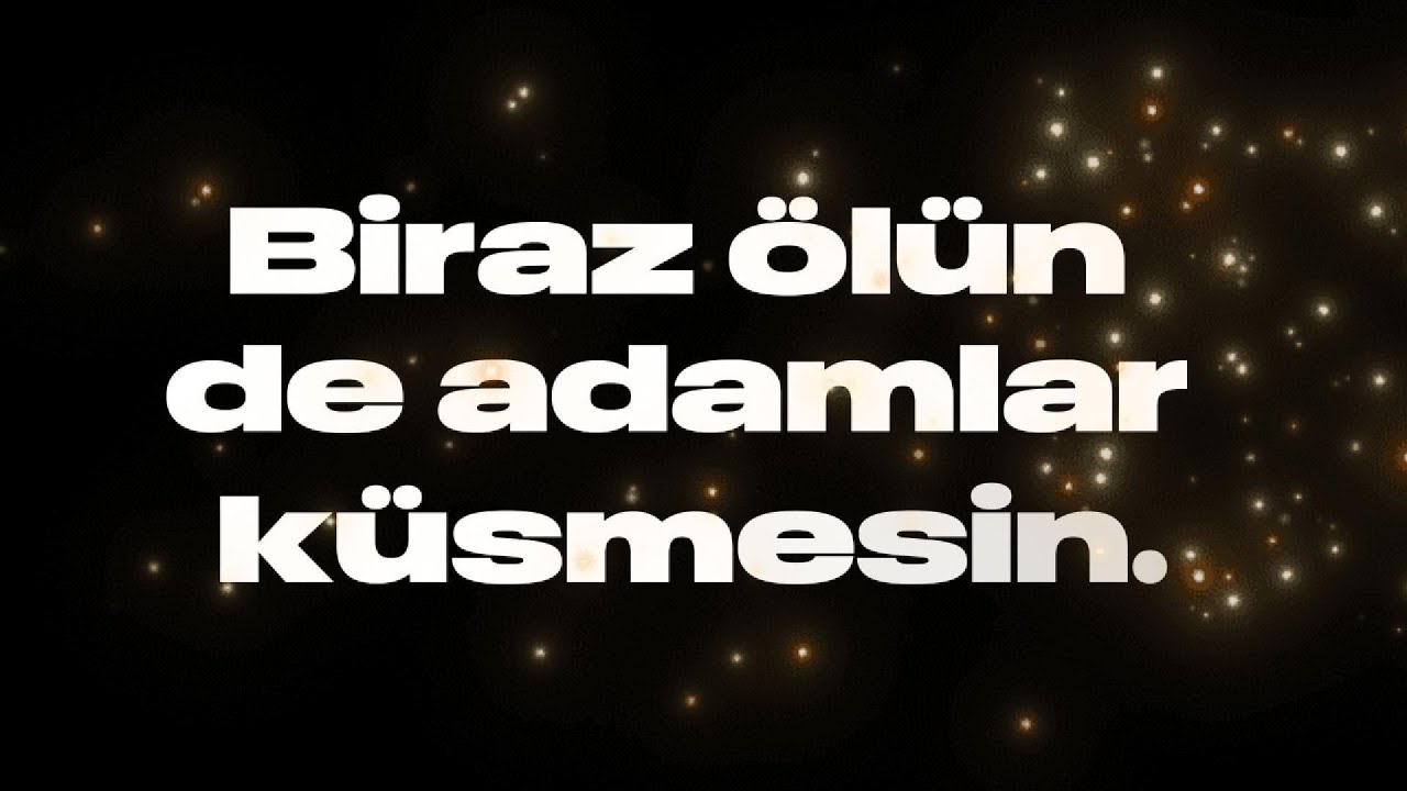 Biraz ölün de adamlar küsmesin.