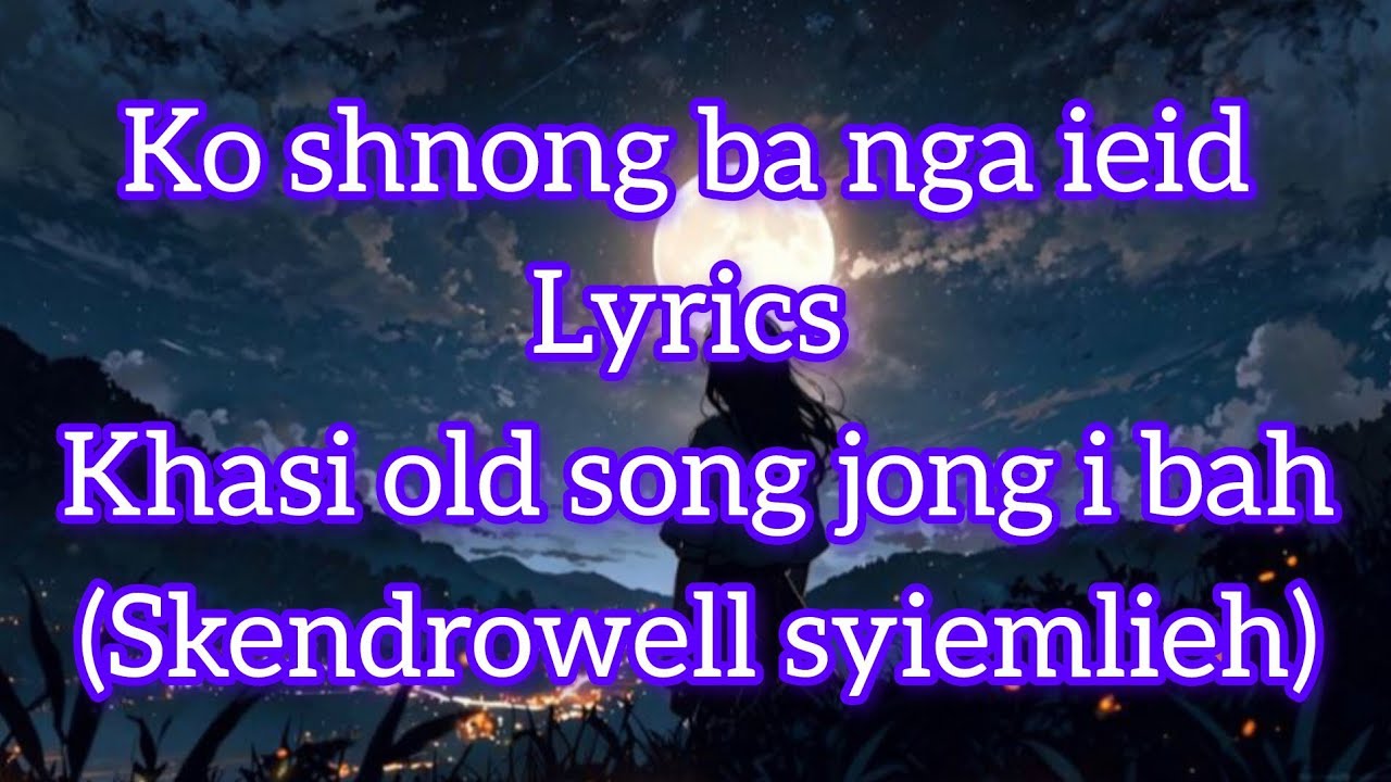 Ko shnong ba nga ieid(Skendrowell syiemlieh)//cover khasi old song//please support me 
