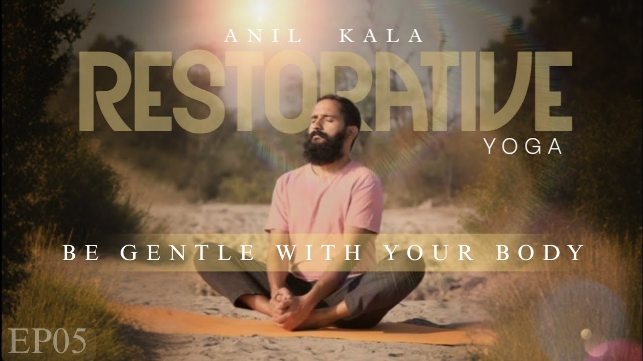 RESTORATIVE YOGA | BE GENTLE WITH YOUR BODY | Ep 05