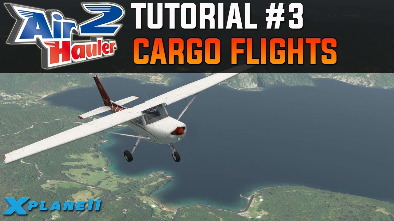 Air Hauler 2 Tutorial #3 - Cargo Flights | X-Plane 11 (& FSX / P3D)
