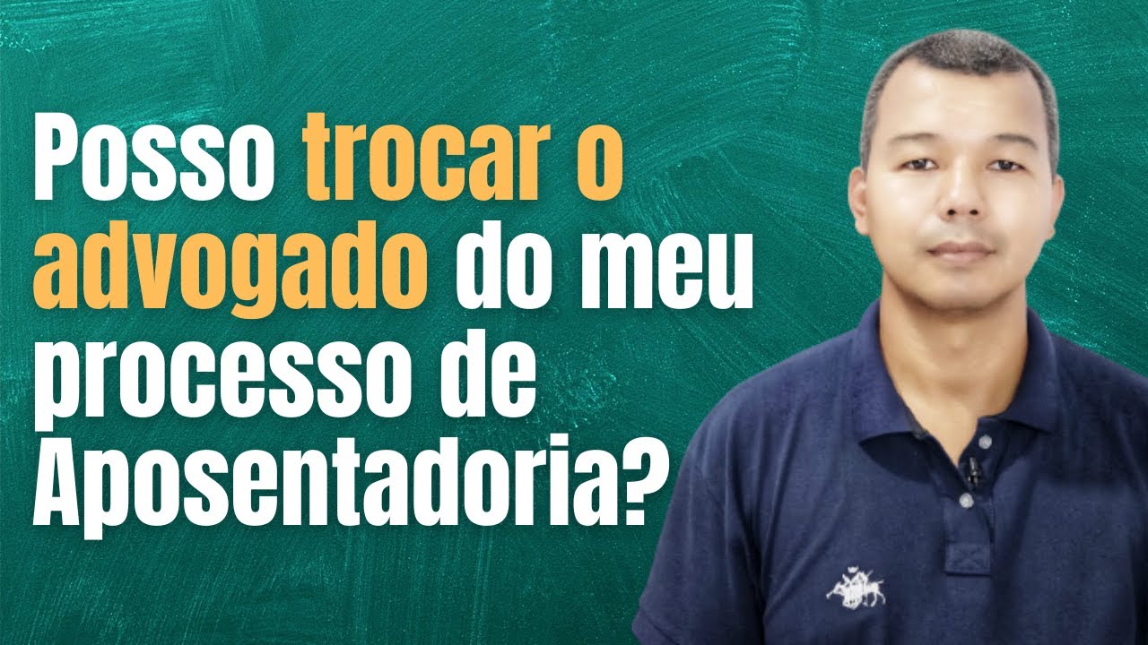 Posso trocar o advogado do meu processo de aposentadoria?