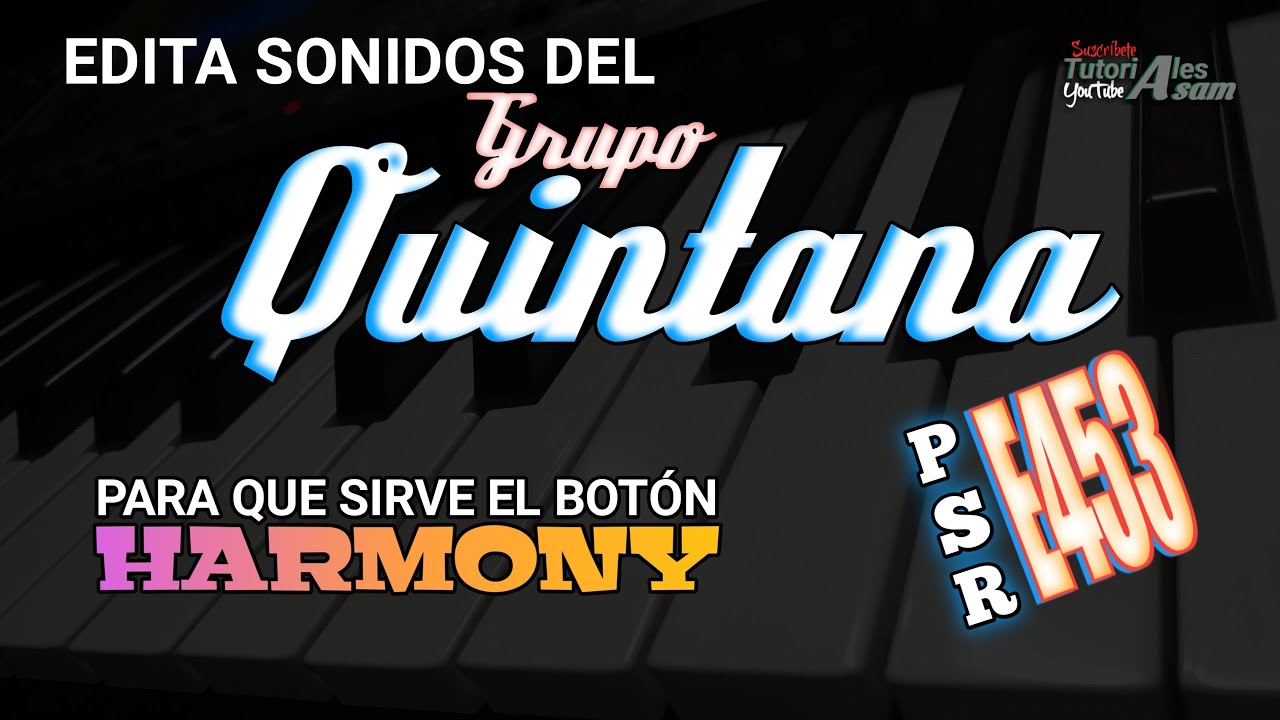 Edita sonidos del Grupo Quintana - Usando el botón HARMONY en Yamaha psr E463/453  ¡¡Impresionante!!