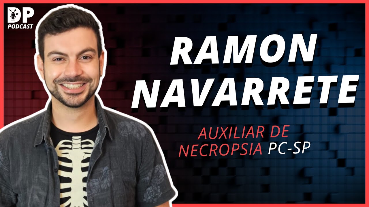 RAMON NAVARRETE (Auxiliar de Necropsia PC-SP) - DP Podcast #65
