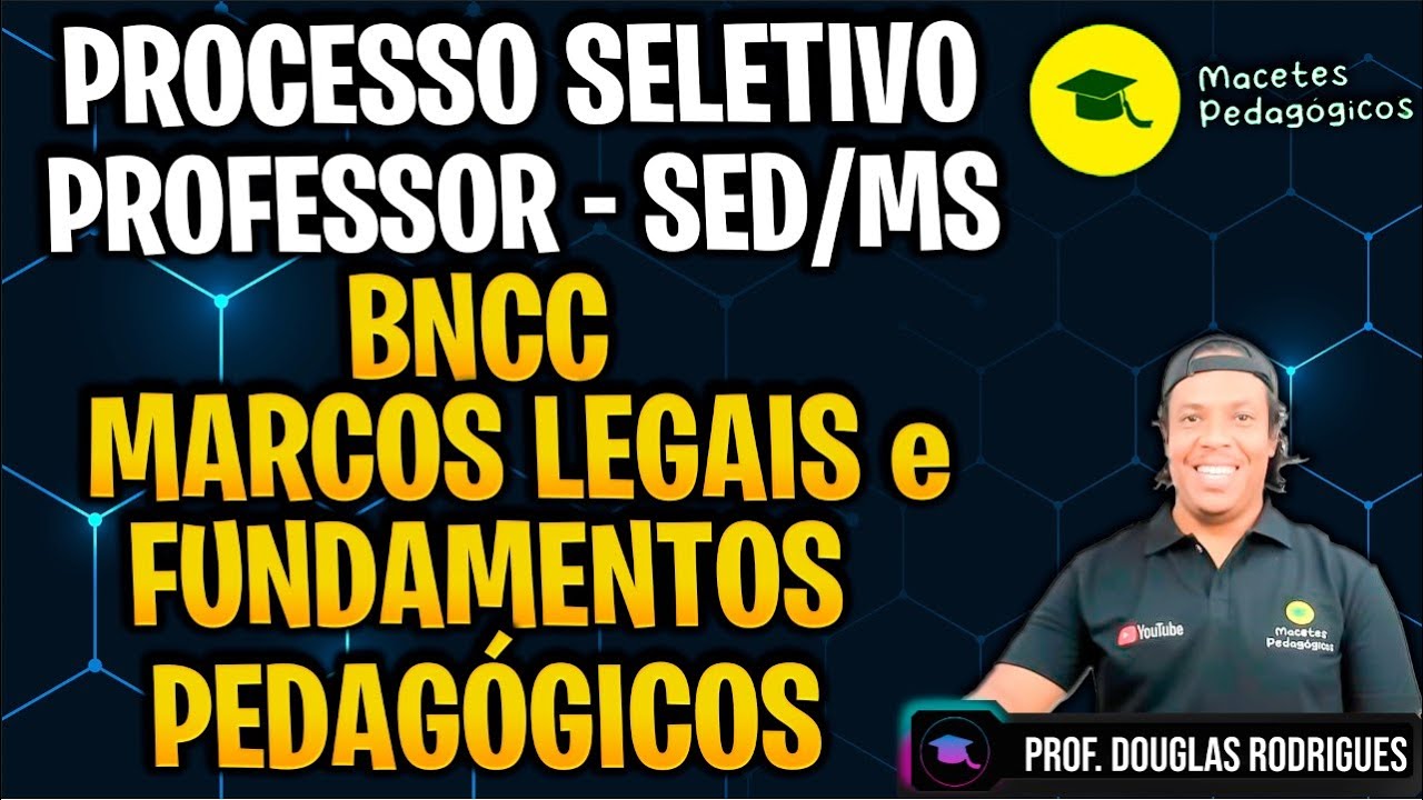BNCC - Marcos Legais e Fundamentos e Fundamentos Pedagógicos - Processo Seletivo SED/MS - Live 523