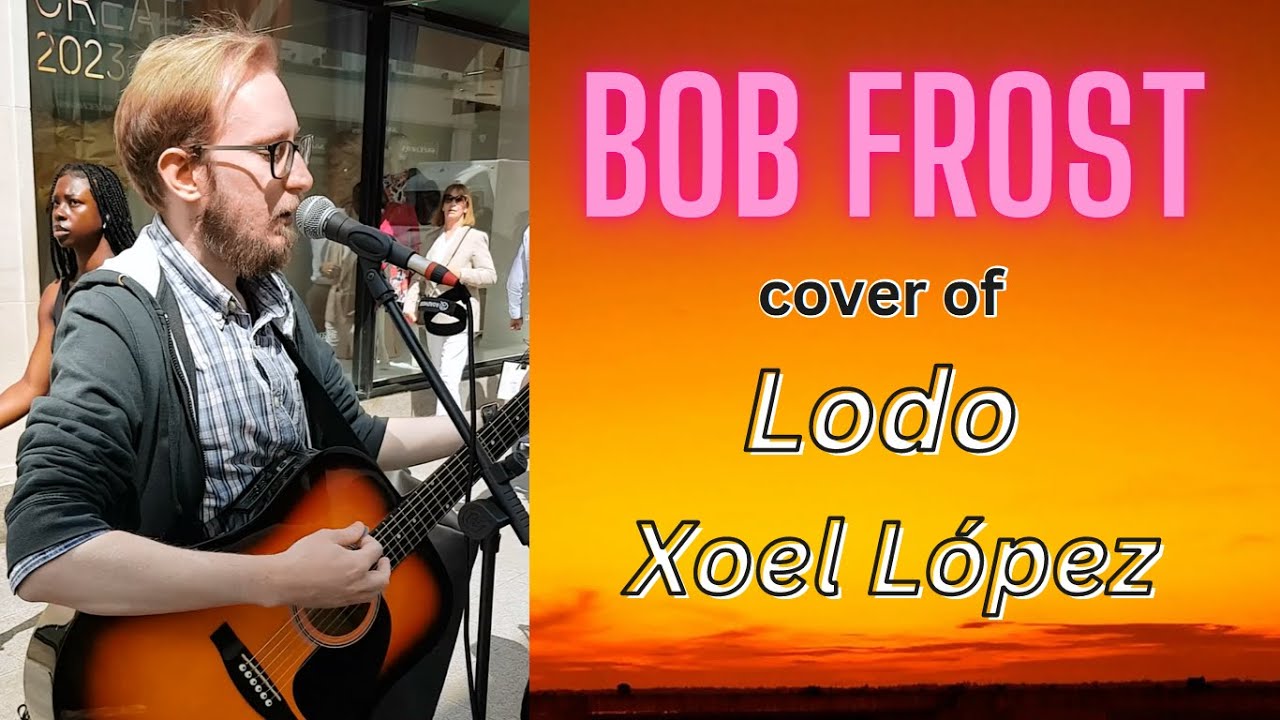 ❤❤❤ Bob Frost cover of Lodo - Xoel López ❤❤❤