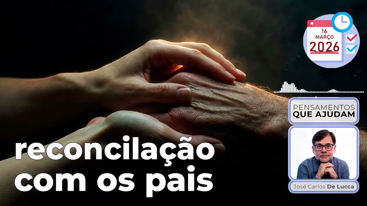 Pensamentos que ajudam - 205 - Reconciliação com os pais